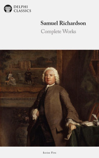 Samuel Richardson — Delphi Complete Works of Samuel Richardson