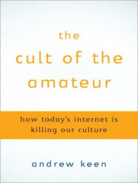 Andrew Keen — The Cult of the Amateur