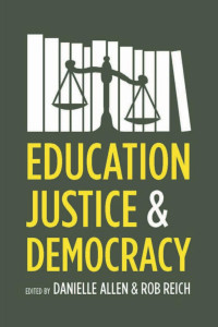 Allen, Danielle & Reich, Rob — Education, Justice, and Democracy