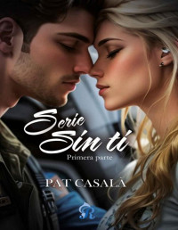 Pat Casalà — Serie Sin ti: Primera parte (Spanish Edition)