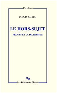 Pierre Bayard — Le Hors-sujet. Proust et la digression