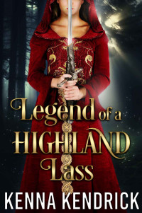 Kenna Kendrick [Kendrick, Kenna] — Legend of a Highland Lass: Scottish Medieval Highlander Romance