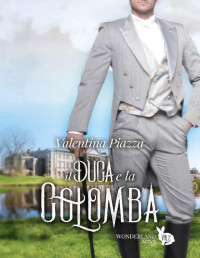 Valentina Piazza — Il Duca e la Colomba (Italian Edition)