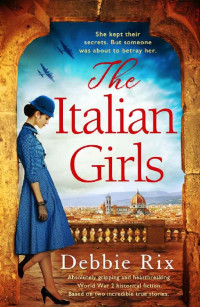 Debbie Rix — The Italian Girls: Absolutely gripping and heartbreaking World War 2 historical fiction