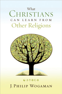 Wogaman, J. Philip.; — What Christians Can Learn From Other Religions