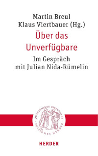 Martin Breul, Klaus Viertbauer, (Hrsg.) — Über das Unverfügbare. Im Gespräch mit Julian Nida-Rümelin