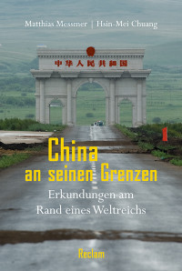 Matthias Messmer;Hsin-Mei Chuang; & Hsin-Mei Chuang — China an seinen Grenzen: Erkundungen am Rand eines Weltreichs