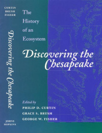 edited by Philip D. Curtin, Grace S. Brush & George W. Fisher — Discovering the Chesapeake: The History of an Ecosystem