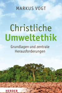 Markus Vogt — Christliche Umweltethik