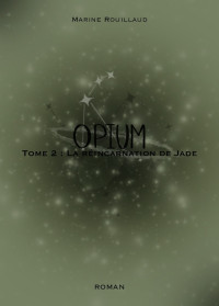 Marine Rouillaud — Opium T2 : La réincarnation de Jade