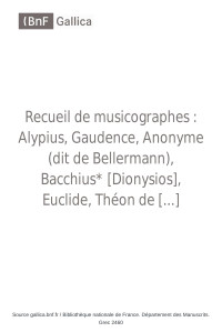 Bibliothèque nationale de France — Grec 2460 Recueil de musicographes : Alypius, Gaudence, Anonyme (dit de Bellermann), Bacchius* [Dionysios], Euclide, Théon de Smyrne, Pappus* [Cléonide], Aristoxène de Tarente, Nicomaque de Gérasa, Aristide Quintilien, Manuel Bryenne.