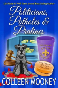 Colleen Mooney [Mooney, Colleen] — Politicians, Potholes and Pralines (The New Orleans Go Cup Chronicles Book 6)