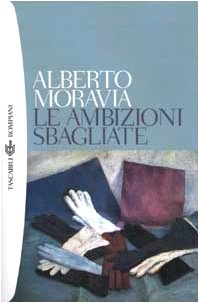 Alberto Moravia — Le ambizioni sbagliate