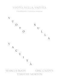 Marcus Boon & Eric Cazdyn & Timothy Morton — Vuoto, nulla, vacuità. Il buddhismo e il pensiero moderno