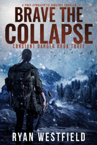 Ryan Westfield — Brave the Collapse: A Post-Apocalyptic Survival Thriller (Constant Danger Book 3)