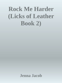 Jenna Jacob — Rock Me Harder (Licks of Leather Book 2)