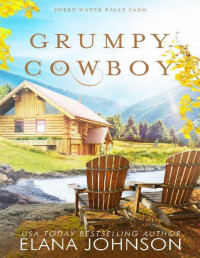 Elana Johnson — Grumpy Cowboy: A Cooper Brothers Novel (Sweet Water Falls Farm Romance Book 2)