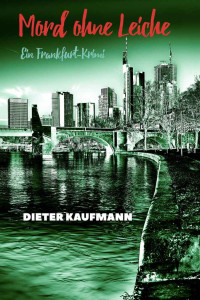 Dieter Kaufmann — Mord ohne Leiche: Ein Frankfurt-Krimi