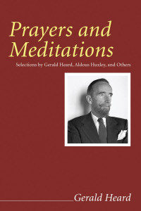 Gerald Heard; — Prayers and Meditations