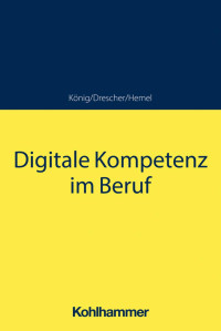 Sebastian König/Simon Drescher/Ulrich Hemel — Digitale Kompetenz im Beruf