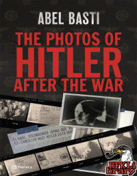 Abel Basti — The Photos of Hitler After The War