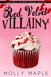 Molly Maple — Red Velvet Villainy: A Small Town Cupcake Cozy Mystery (Cupcake Crimes Series Book 7)