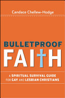 Candace Chellew-Hodge — Bulletproof faith : a spiritual survival guide for gay and lesbian Christians