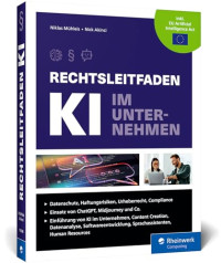 Niklas Mühleis;Nick Akinci — Rechtsleitfaden KI im Unternehmen. Mehr Rechtssicherheit im Zeitalter der Künstlichen Intelligenz.