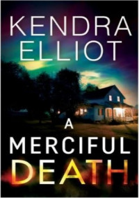Kendra Elliot — A Merciful Death