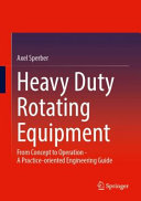 Axel Sperber — Heavy Duty Rotating Equipment: From Concept to Operation - A Practice-oriented Engineering Guide