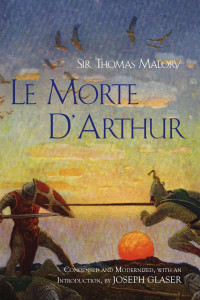 Sir Thomas Malory & Joseph Glaser (trans.) — Le Morte D'Arthur