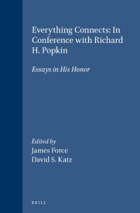 Force, James, Katz, David S. — Everything Connects: In Conference with Richard H. Popkin: Essays in His Honor