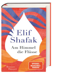 Elif Shafak — Am Himmel die Flüsse