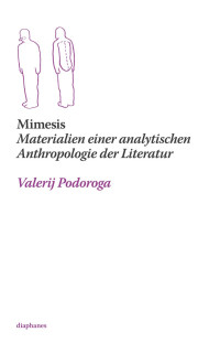 Valerij Podoroga; — Mimesis. Materialien einer analytischen Anthropologie der Literatur