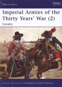 Vladimir Brnardic (Author), Darko Pavlovic (Illustrator) — Imperial Armies of the Thirty Years' War (2): Cavalry