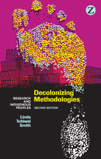 Linda Tuhiwai Smith — Decolonizing Methodologies: Research and Indigenous Peoples