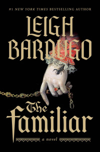 Leigh Bardugo — The Familiar: A Novel