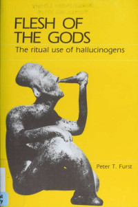 Furst, Peter T — Flesh of the gods : the ritual use of hallucinogens