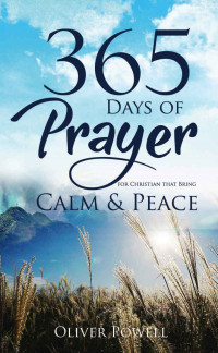 Powell, Oliver — Prayer: 365 Days of Prayer for Christian that Bring Calm & Peace (Christian Prayer Book 1)