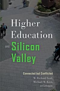 W. Richard Scott, Michael W. Kirst & Colleagues — Higher Education and Silicon Valley: Connected but Conflicted