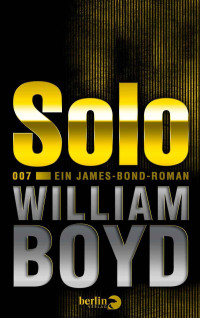 Boyd, William — Solo (Ein James Bond Roman)