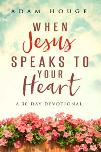 Adam Houge [Houge, Adam] — When Jesus Speaks to Your Heart: A 30 Day Devotional