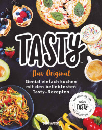 Kunz, Ann-Kathrin — Tasty · Das Original - Genial einfach kochen mit den beliebtesten Tasty-Rezepten