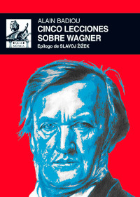 Alain Badiou — Cinco lecciones sobre Wagner