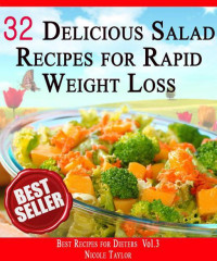 Nicole Taylor — 32 Amazing Salad Recipes for Rapid Weight Loss: 32 'Tiny Steps' to Slim Sexy Body