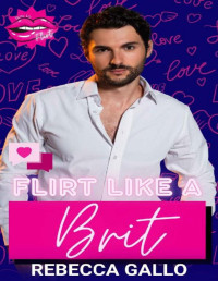 Rebecca Gallo & Flirt Club — Flirt Like a Brit : An Enemies-to-Lover Fake Dating Novella (How to Flirt Series)