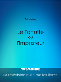 Molière — Le Tartuffe ou l'Imposteur