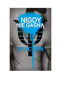 Alexandra Bracken — Alexandra Bracken - Mroczne umysły 02 - Nigdy nie gasna