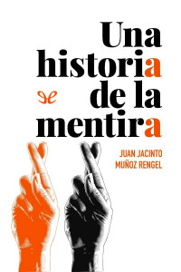 Juan Jacinto Muñoz Rengel — Una historia de la mentira