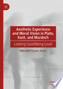 Meredith Trexler Drees — Aesthetic Experience and Moral Vision in Plato, Kant, and Murdoch